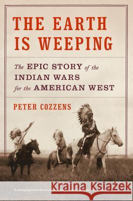 The Earth Is Weeping: The Epic Story of the Indian Wars for the American West