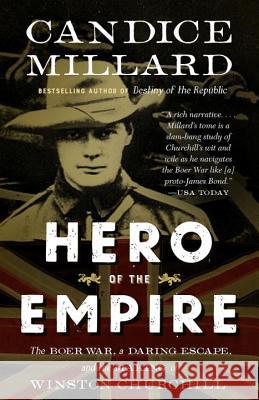 Hero of the Empire: The Boer War, a Daring Escape, and the Making of Winston Churchill