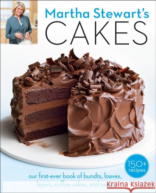 Martha Stewart's Cakes: Our First-Ever Book of Bundts, Loaves, Layers, Coffee Cakes, and More: A Baking Book