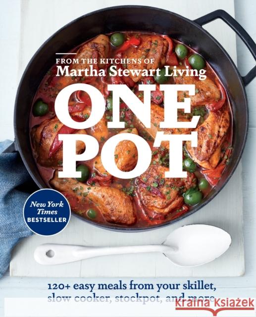 One Pot: 120+ Easy Meals from Your Skillet, Slow Cooker, Stockpot, and More: A Cookbook