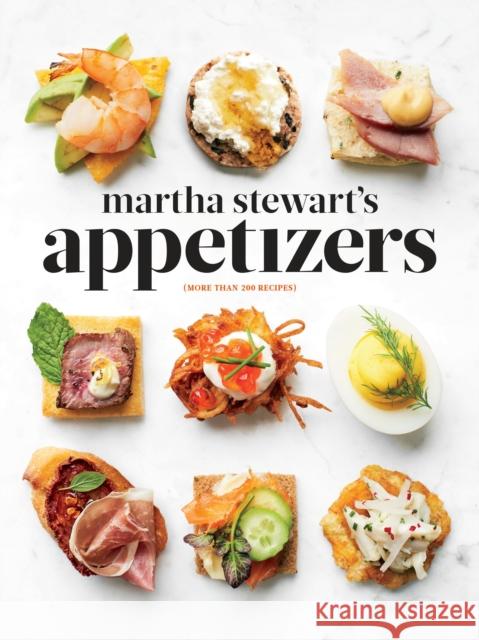 Martha Stewart's Appetizers: 200 Recipes for Dips, Spreads, Snacks, Small Plates, and Other Delicious Hors D' Oeuvres, Plus 30 Cocktails: A Cookboo