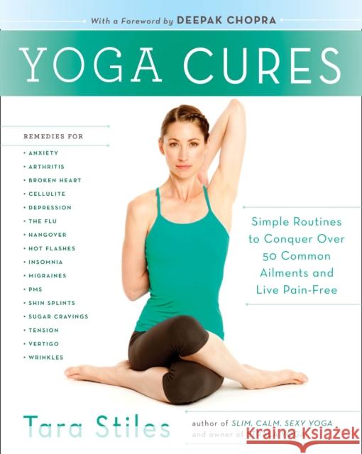 Yoga Cures: Simple Routines to Conquer More Than 50 Common Ailments and Live Pain-Free