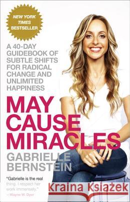 May Cause Miracles: A 40-Day Guidebook of Subtle Shifts for Radical Change and Unlimited Happiness