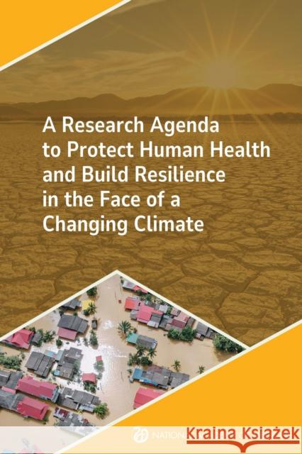 A Research Agenda to Protect Human Health and Build Resilience in the Face of a Changing Climate