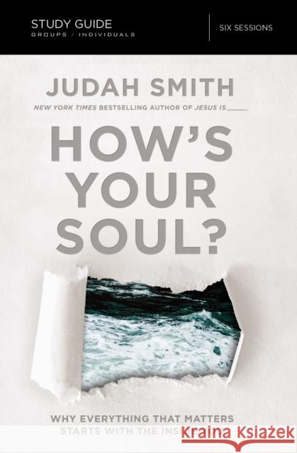 How's Your Soul? Bible Study Guide: Why Everything That Matters Starts with the Inside You