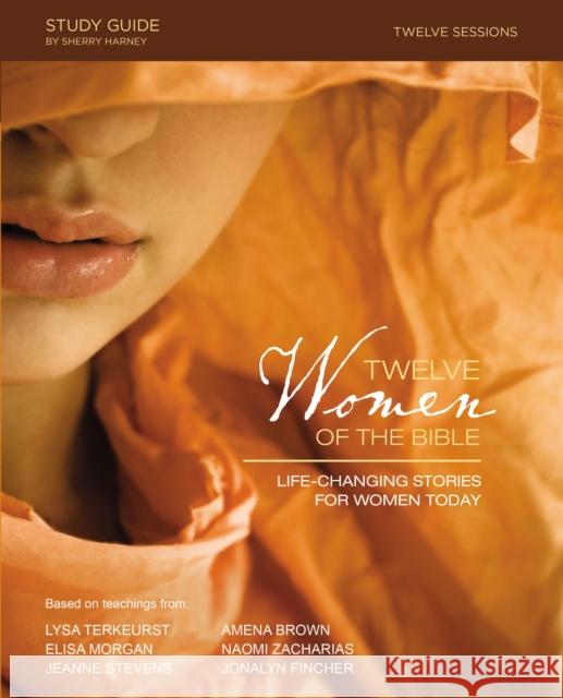 Twelve Women of the Bible Study Guide: Life-Changing Stories for Women Today