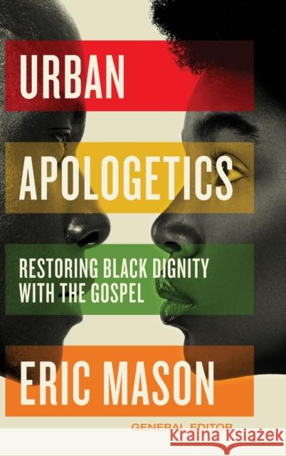 Urban Apologetics: Restoring Black Dignity with the Gospel
