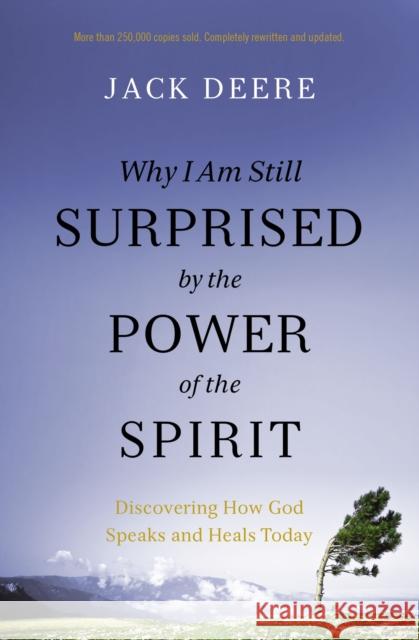 Why I Am Still Surprised by the Power of the Spirit: Discovering How God Speaks and Heals Today