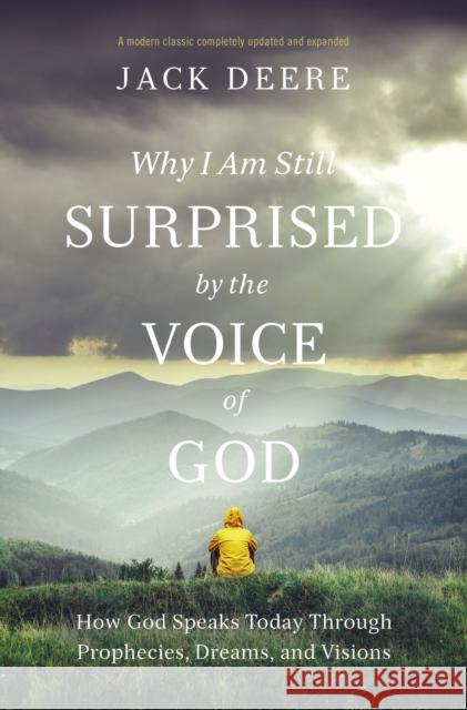 Why I Am Still Surprised by the Voice of God: How God Speaks Today through Prophecies, Dreams, and Visions