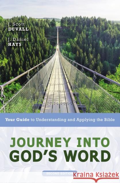 Journey Into God's Word, Second Edition: Your Guide to Understanding and Applying the Bible