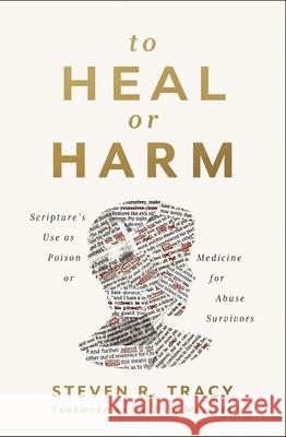 To Heal or Harm: Scripture's Use as Poison or Medicine for Abuse Survivors