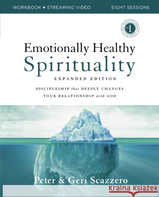 Emotionally Healthy Spirituality Expanded Edition Workbook plus Streaming Video: Discipleship that Deeply Changes Your Relationship with God