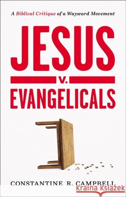 Jesus v. Evangelicals: A Biblical Critique of a Wayward Movement