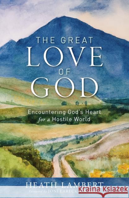 The Great Love of God: Encountering God’s Heart for a Hostile World