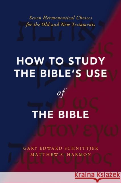 How to Study the Bible's Use of the Bible: Seven Hermeneutical Choices for the Old and New Testaments