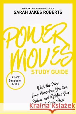 Power Moves Study Guide: What the Bible Says About How You Can Reclaim and Redefine Your God-Given Power