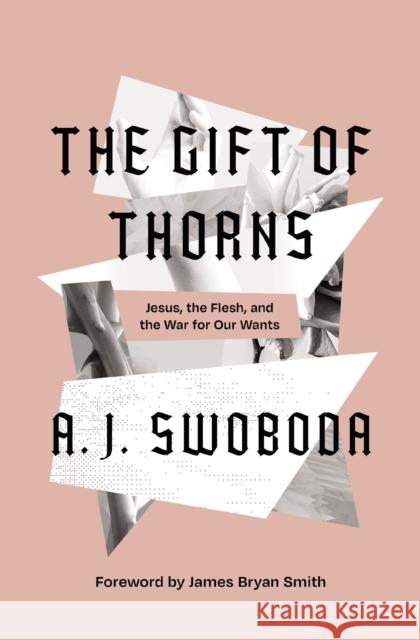 The Gift of Thorns: Jesus, the Flesh, and the War for Our Wants