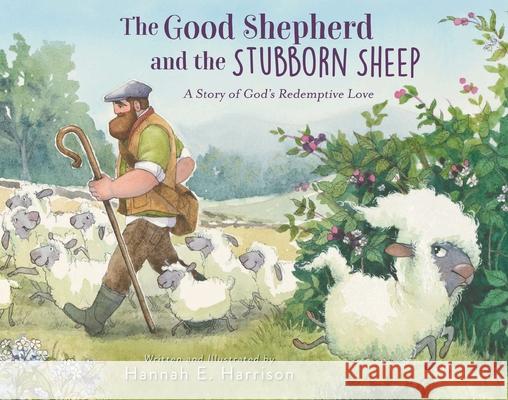 The Good Shepherd and the Stubborn Sheep: A Story of God’s Redemptive Love