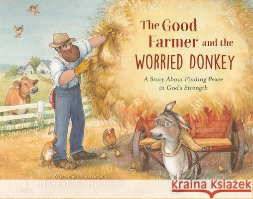 The Good Farmer and the Worried Donkey: A Story about Finding Peace in God's Strength