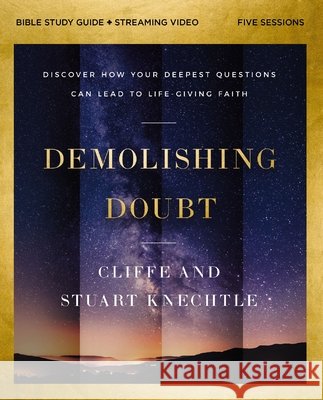 Demolishing Doubt Bible Study Guide Plus Streaming Video: From Atheism to Theism to Faith in Christ