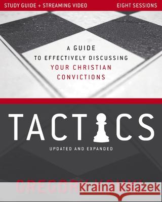 Tactics Study Guide plus Streaming Video, Updated and Expanded: A Guide to Effectively Discussing Your Christian Convictions