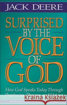 Surprised by the Voice of God: How God Speaks Today Through Prophecies, Dreams, and Visions