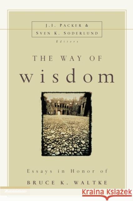 The Way of Wisdom: Essays in Honor of Bruce K. Waltke