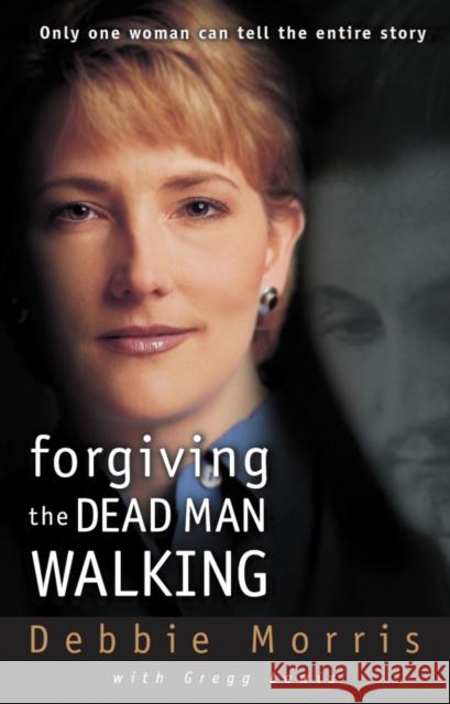 Forgiving the Dead Man Walking: Only One Woman Can Tell the Entire Story