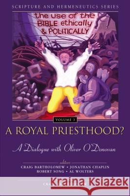 A Royal Priesthood: The Use of the Bible Ethically and Politically