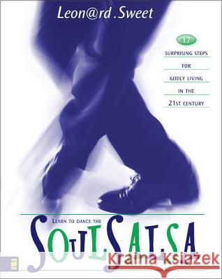 Soulsalsa: 17 Surprising Steps for Godly Living in the 21st Century