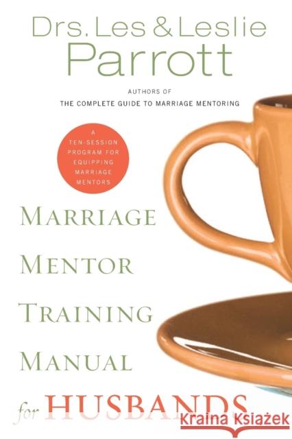 Marriage Mentor Training Manual for Husbands: A Ten-Session Program for Equipping Marriage Mentors