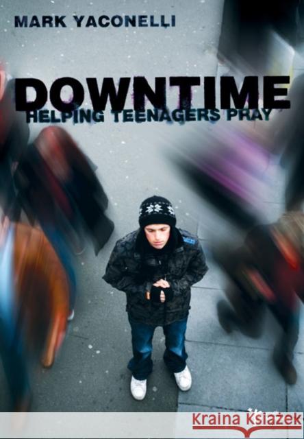 Downtime: Helping Teenagers Pray