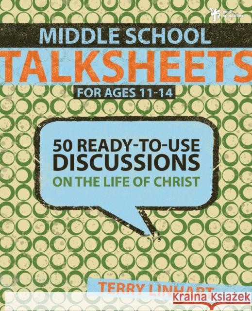 Middle School Talksheets for Ages 11-14: 50 Ready-To-Use Discussions on the Life of Christ