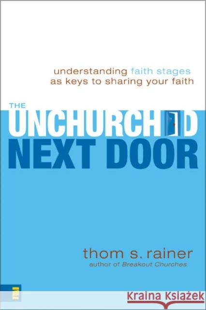 The Unchurched Next Door: Understanding Faith Stages as Keys to Sharing Your Faith