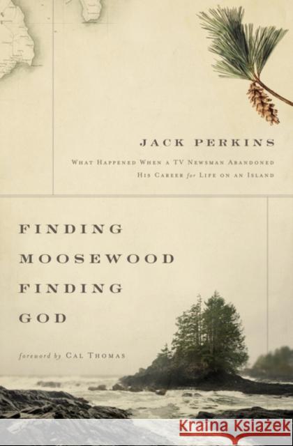Finding Moosewood, Finding God: What Happened When a TV Newsman Abandoned His Career for Life on an Island