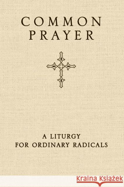 Common Prayer: A Liturgy for Ordinary Radicals