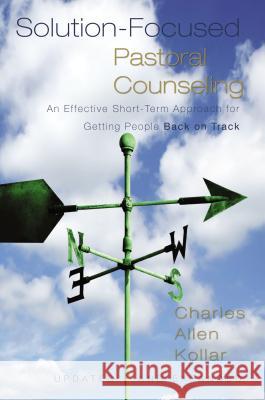 Solution-Focused Pastoral Counseling: An Effective Short-Term Approach for Getting People Back on Track