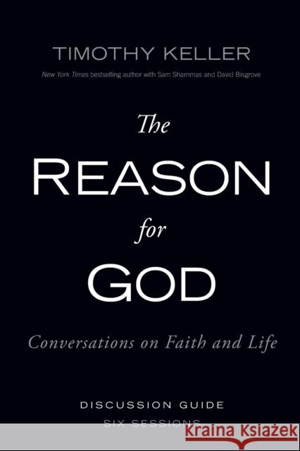 The Reason for God Discussion Guide: Conversations on Faith and Life