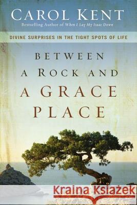 Between a Rock and a Grace Place: Divine Surprises in the Tight Spots of Life