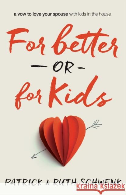 For Better or for Kids: A Vow to Love Your Spouse with Kids in the House