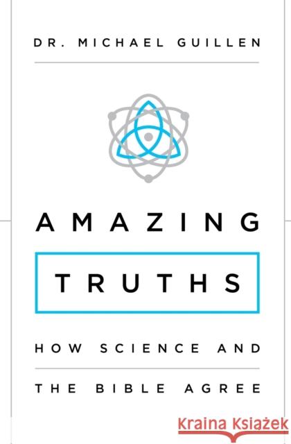 Amazing Truths: How Science and the Bible Agree