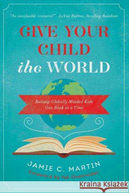 Give Your Child the World: Raising Globally Minded Kids One Book at a Time