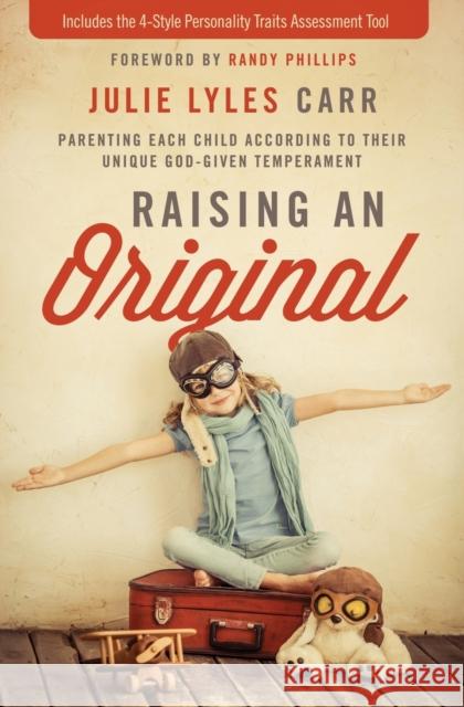 Raising an Original: Parenting Each Child According to Their Unique God-Given Temperament