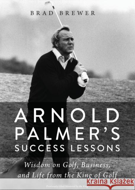 Arnold Palmer's Success Lessons: Wisdom on Golf, Business, and Life from the King of Golf
