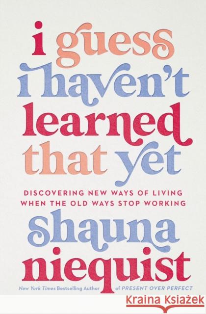 I Guess I Haven't Learned That Yet: Discovering New Ways of Living When the Old Ways Stop Working