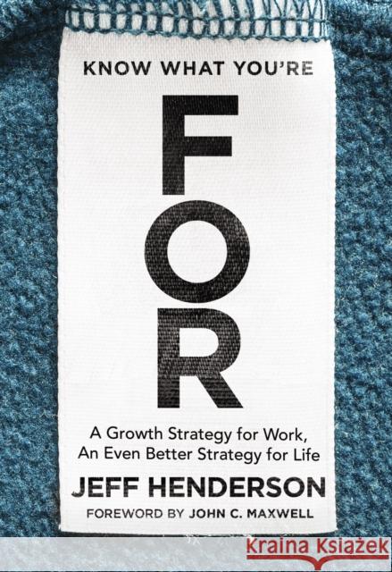 Know What You're for: A Growth Strategy for Work, an Even Better Strategy for Life