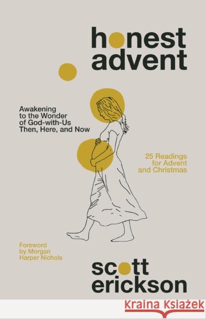 Honest Advent: Awakening to the Wonder of God-with-Us Then, Here, and Now