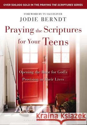 Praying the Scriptures for Your Teens: Opening the Door for God's Provision in Their Lives