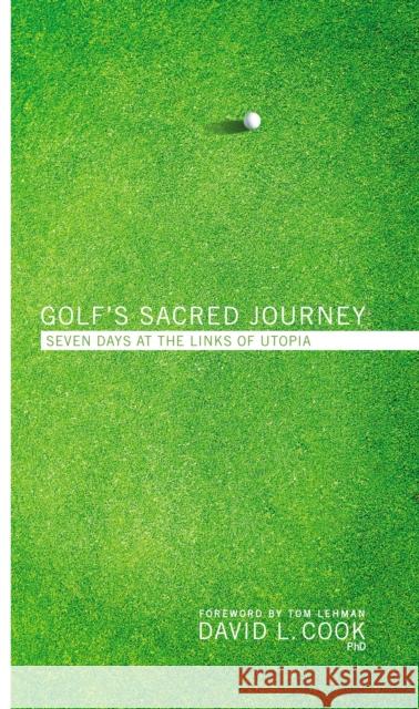 Golf's Sacred Journey: Seven Days at the Links of Utopia