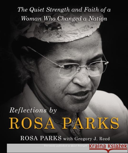 Reflections by Rosa Parks: The Quiet Strength and Faith of a Woman Who Changed a Nation